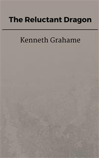 The Reluctant Dragon - Kenneth Grahame - E-Book