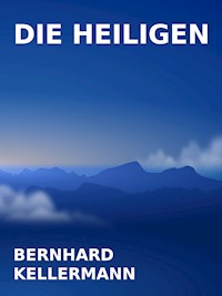 Die Heiligen - Bernhard Kellermann - E-Book