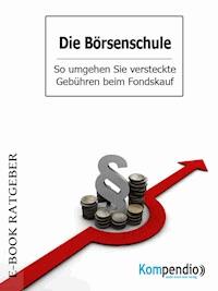 Die Börsenschule – So umgehen Sie versteckte Gebühren beim Fondskauf - Adam White - E-Book