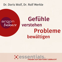 Gefühle verstehen, Probleme bewältigen - Essentials. Themen auf den Punkt gebracht. (Gekürzte Lesung) - Dr. Doris Wolf - Hörbuch