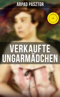 Verkaufte Ungarmädchen - Arpad Pasztor - E-Book