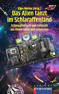 DAS ALIEN TANZT IM SCHLARAFFENLAND - - E-Book