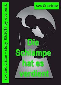 Die Schlampe hats verdient - Eve Renk - E-Book