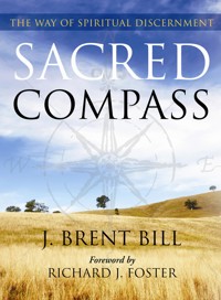 Sacred Compass: The Way of Spiritual Discernment - J. Brent Bill - E-Book