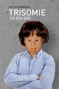Trisomie so ich dir - Dirk Bernemann - E-Book