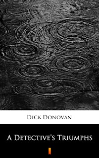 A Detective’s Triumphs - Dick Donovan - E-Book