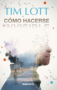 Cómo hacerse invisible - Tim Lott - E-Book