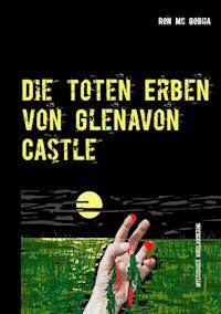Die toten Erben von Glenavon Castle - Ron Mc Gobha - E-Book