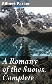 A Romany of the Snows, Complete - Gilbert Parker - E-Book