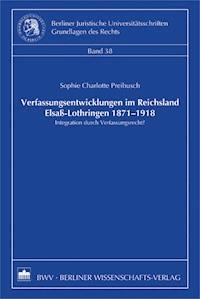 Verfassungsentwicklungen im Reichsland Elsaß-Lothringen 1871-1918 - Sophie Charlotte Preibusch - E-Book