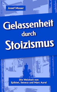 Gelassenheit durch Stoizismus - Josef Moser - E-Book