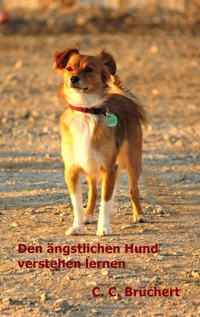 Ängstliche Hunde verstehen lernen - C. C. Brüchert - E-Book