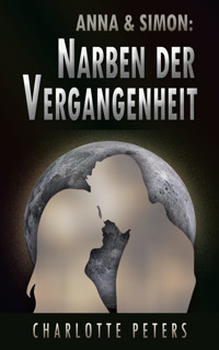 Anna & Simon: Narben der Vergangenheit - Charlotte Peters - E-Book