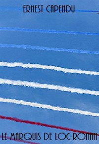 Le Marquis de Loc-Ronan - Ernest Capendu - E-Book
