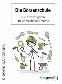 Die Börsenschule - Die 4 wichtigsten Reichmachinstrumente - Adam White - E-Book