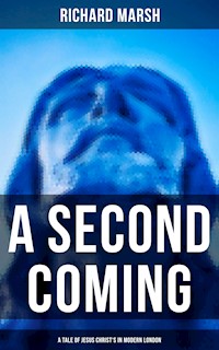 A Second Coming: A Tale of Jesus Christ's in Modern London - Marsh Richard - E-Book