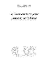 Le Gourou aux yeux jaunes : acte final - Mohamed Bachkat - E-Book