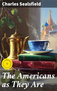 The Americans as They Are - Charles Sealsfield - E-Book