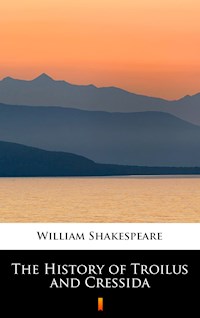 The History of Troilus and Cressida - William Shakespeare - E-Book