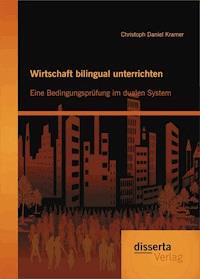 Wirtschaft bilingual unterrichten: Eine Bedingungsprüfung im dualen System - Christoph Daniel Kramer - E-Book