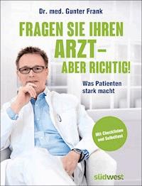Fragen Sie Ihren Arzt - aber richtig! - Gunter Frank - E-Book