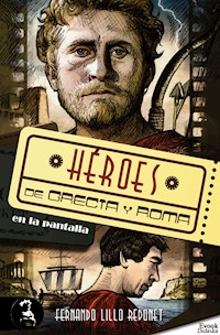 Héroes de Grecia y Roma en la pantalla - Fernando Lillo Redonet - E-Book
