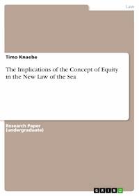 The Implications of the Concept of Equity in the New Law of the Sea - Timo Knaebe - E-Book