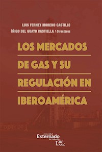 Los mercados de gas y su regulación en Iberoamérica - Luis Ferney Moreno Castillo - E-Book