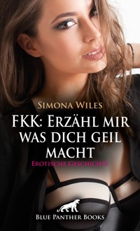 FKK: Erzähl mir was dich geil macht | Erotische Geschichte - Simona Wiles - E-Book