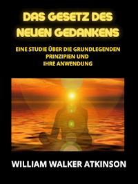 Das Gesetz des neuen Gedankens (Übersetzt) - William Walker Atkinson - E-Book