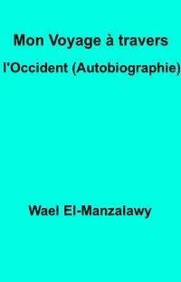 Mon Voyage À Travers L'occident (Autobiographie) - Wael El - E-Book
