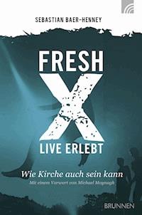 Fresh X - live erlebt - Johannes S. Baer-Henney - E-Book