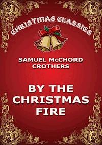 By The Christmas Fire - Samuel McChord Crothers - E-Book