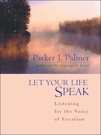 Let Your Life Speak - Parker J. Palmer - E-Book