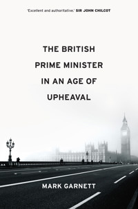 The British Prime Minister in an Age of Upheaval - Mark Garnett - E-Book