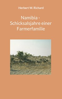 Namibia - Schicksalsjahre einer Farmerfamilie - Herbert W. Richard - E-Book