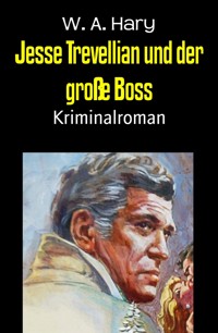 Jesse Trevellian und der große Boss - W. A. Hary - E-Book