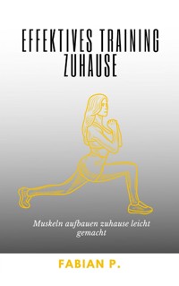 Effektives Training Zuhause - Fabian Pscherer - E-Book