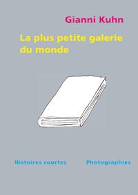 La plus petite galerie du monde - Gianni Kuhn - E-Book