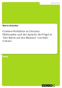 Cosimos Verhältnis zu Literatur, Philosophie und der Sprache der Vögel in "Der Baron auf den Bäumen" von Italo Calvino - Marie Gründer - E-Book