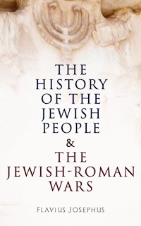 The History of the Jewish People & The Jewish-Roman Wars - Flavius Josephus - E-Book