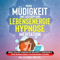 Gegen Müdigkeit und Erschöpfung - Lebensenergie Hypnose / Meditation - Dr. Alfred Pöltel - Hörbuch