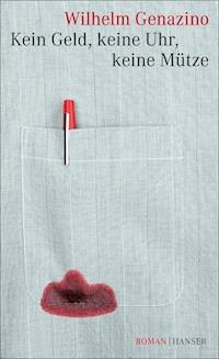 Kein Geld, keine Uhr, keine Mütze - Wilhelm Genazino - E-Book