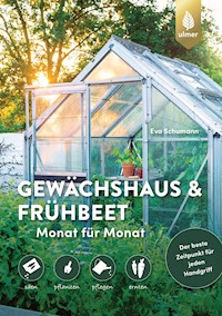 Gewächshaus und Frühbeet Monat für Monat - Eva Schumann - E-Book