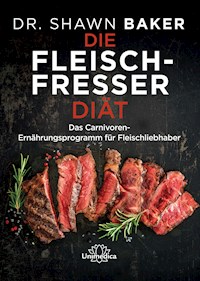 Die Fleischfresser Diät - Shawn Baker - E-Book