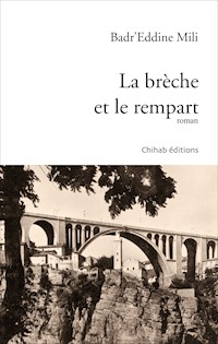 La brèche et le rempart - Badr’ Eddine Mili - E-Book