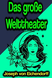 Das große Welttheater - Joseph von Eichendorff - E-Book