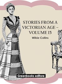 Stories from a Victorian Age - Volume 15 - Wilkie Collins - E-Book