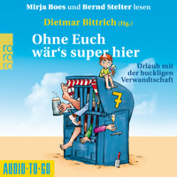 Ohne Euch wär's super hier - Urlaub mit der buckligen Verwandtschaft (Ungekürzt) - Dietmar Bittrich - Hörbuch