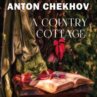 A Country Cottage - Anton Chekhov - Hörbuch